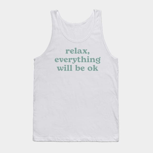 Relax everything will be OK Tank Top by RenataCacaoPhotography